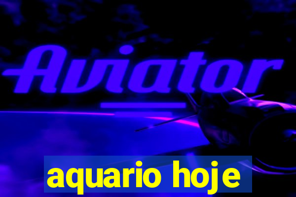 aquario hoje